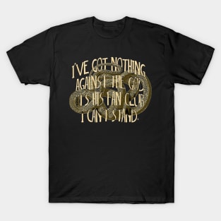 I've got nothing against the God It's his Fan Club I can't stand. T-Shirt